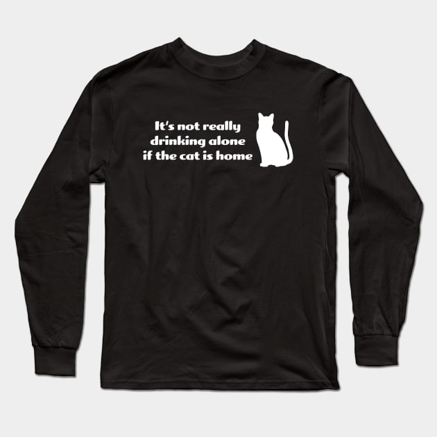 It's not drinking alone if the cat is home Long Sleeve T-Shirt by KneppDesigns